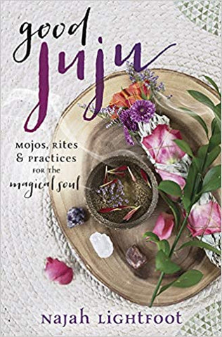 Book: Good Juju: Mojos, Rites and Practices for the Magical Soul