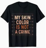 Tee Shirt: My Skin Color Is Not A Crime