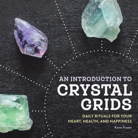 Book: Introduction to Crystal Grids. Daily Rituals for Mind, Body and Spirit.