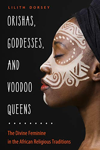 Book: Orishas, Goddesses, and Voodoo Queens: The Divine Feminine in the African Religious Traditions
