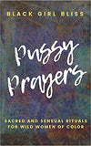 Book: Pussy Prayers: "Black Girls Bliss" Sacred and Sensual Rituals for Wild Women of Color
